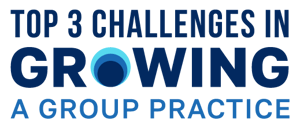 Top 3 Challenges in Growing a Group Practice